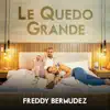Freddy Bermúdez - Le Quedo Grande - Single